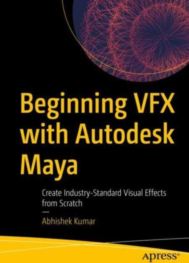 Beginning VFX with Autodesk Maya Create IndustryStandard Visual Effects from Scratch