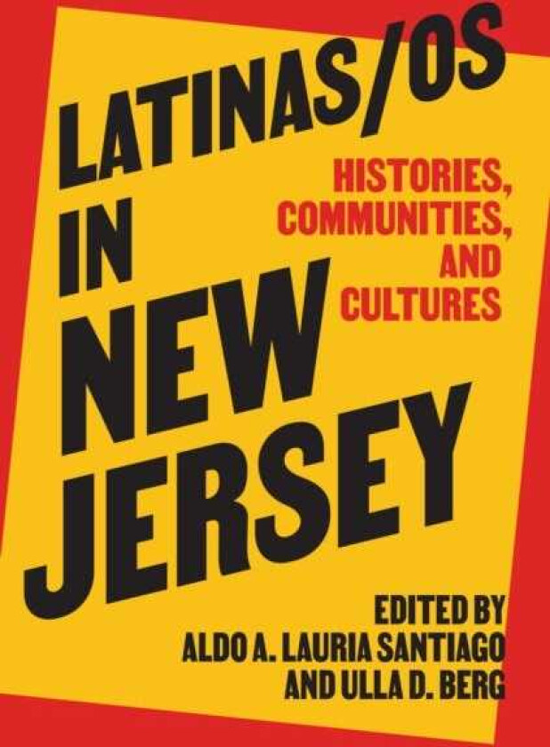 Latinas/os in New Jersey Histories, Communities, and Cultures