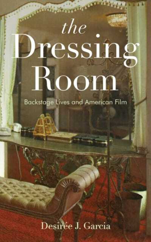 The Dressing Room Backstage Lives and American Film