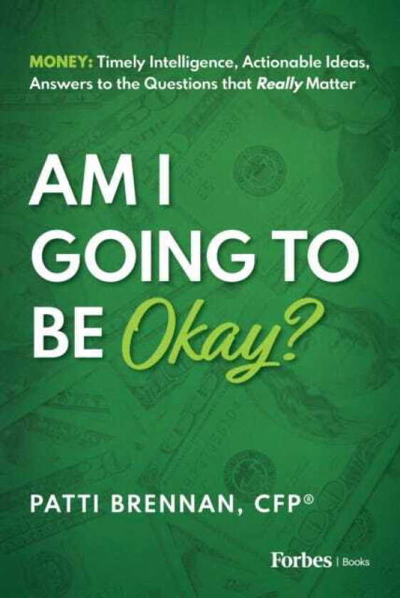 Am I Going to Be Okay?  Money: Timely Intelligence, Actionable Ideas, Answers to the Questions that Really Matter