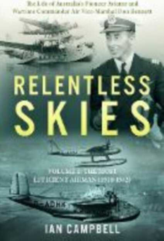 Relentless Skies Volume 1 The Most Efficient Airman (19101942)