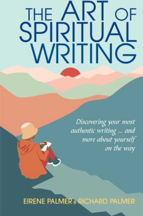 The Art of Spiritual Writing Discovering your most authentic writing … and more about yourselfon the way