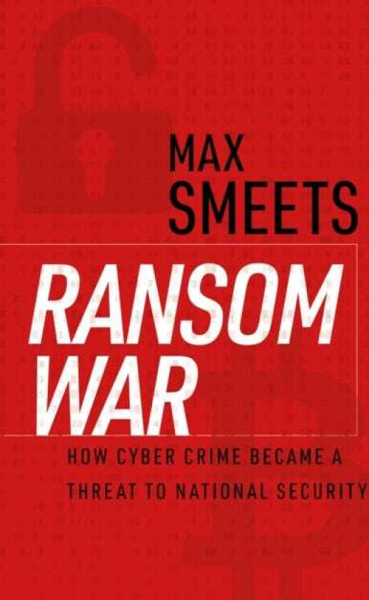 Ransom War How Cyber Crime Became a Threat to National Security