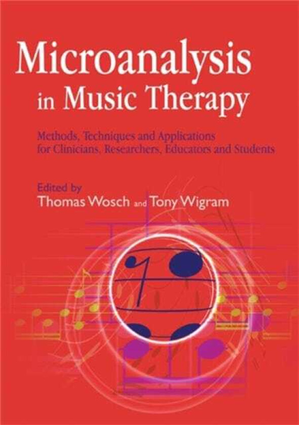 Microanalysis in Music Therapy Methods, Techniques and Applications for Clinicians, Researchers, Educators and Students