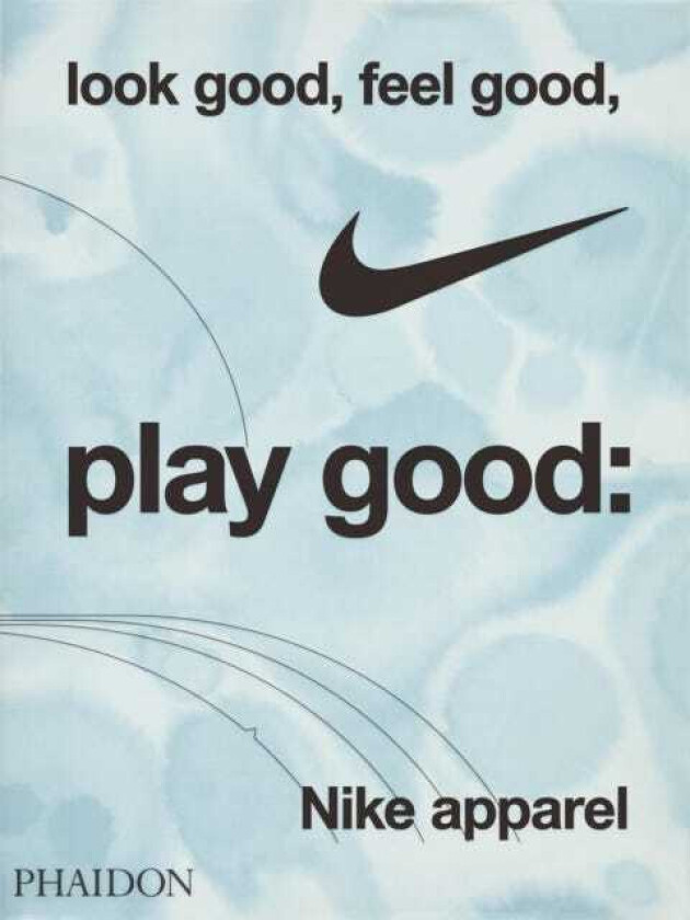 Look Good, Feel Good, Play Good  Nike Apparel