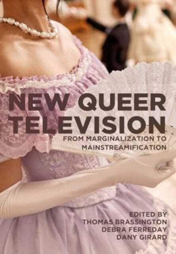 New Queer Television  From Marginalization to Mainstreamification