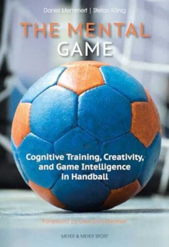The Mental Game Cognitive Training, Creativity, and Game Intelligence in Handball