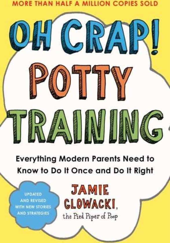 Oh Crap! Potty Training Everything Modern Parents Need to Know to Do It Once and Do It Right