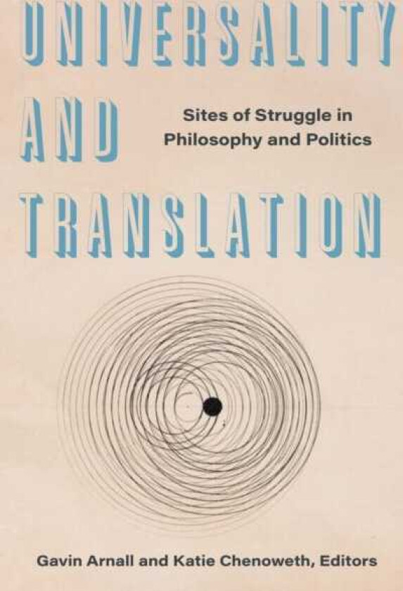 Universality and Translation Sites of Struggle in Philosophy and Politics