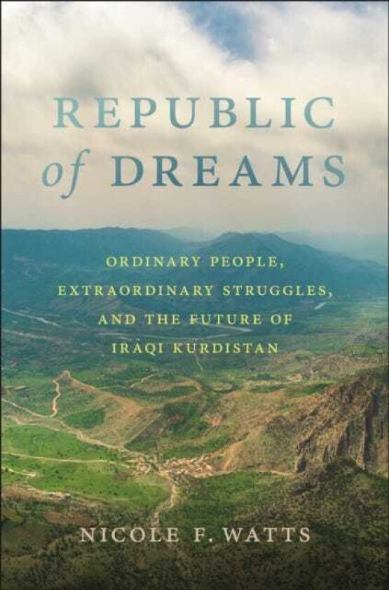 Republic of Dreams Ordinary People, Extraordinary Struggles, and the Future of Iraqi Kurdistan