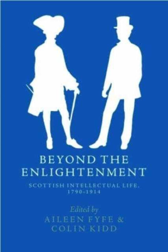 Beyond the Enlightenment  Scottish Intellectual Life, 17901914