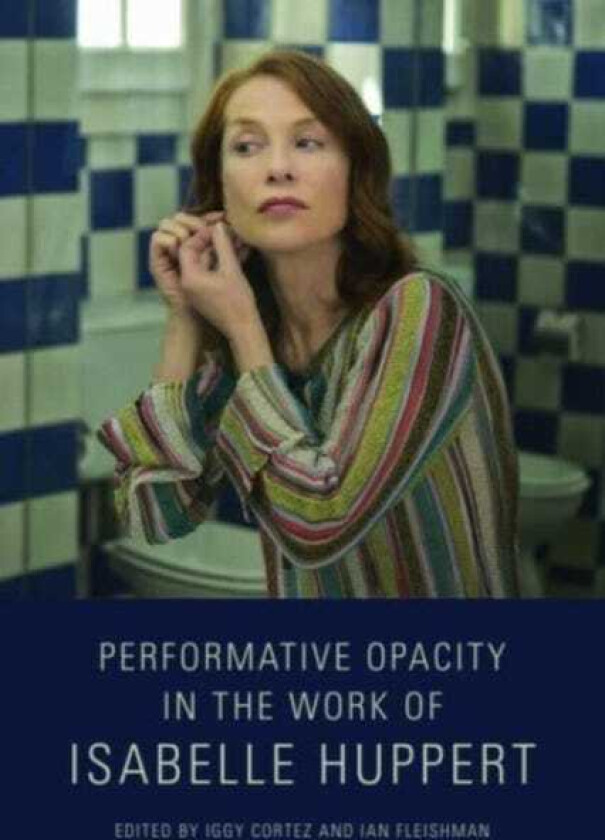 Performative Opacity in the Work of Isabelle Huppert