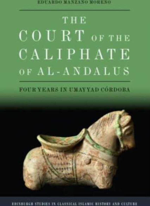 The Court of the Caliphate of AlAndalus Four Years in Umayyad Cordoba