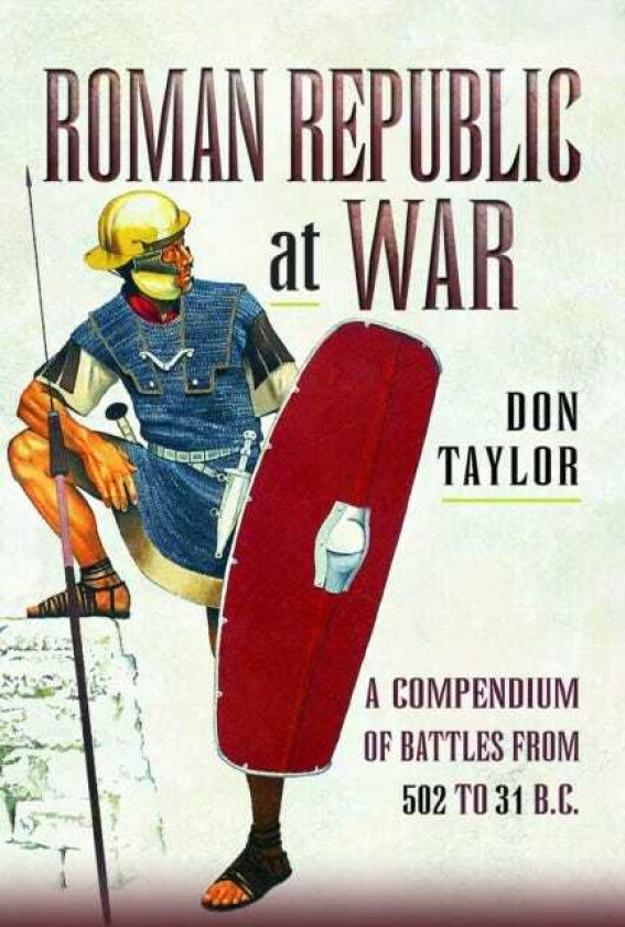 Roman Republic at War A Compendium of Roman Battles from 502 to 31 BC