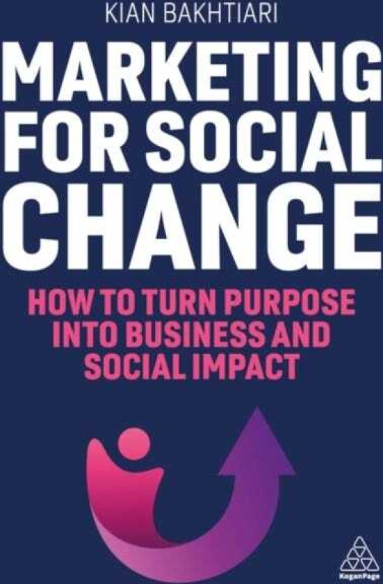 Marketing for Social Change How to Turn Purpose into Business and Social Impact