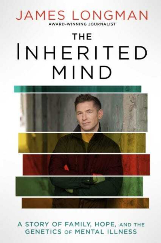 The Inherited Mind A Story of Family, Hope, and the Genetics of Mental Illness
