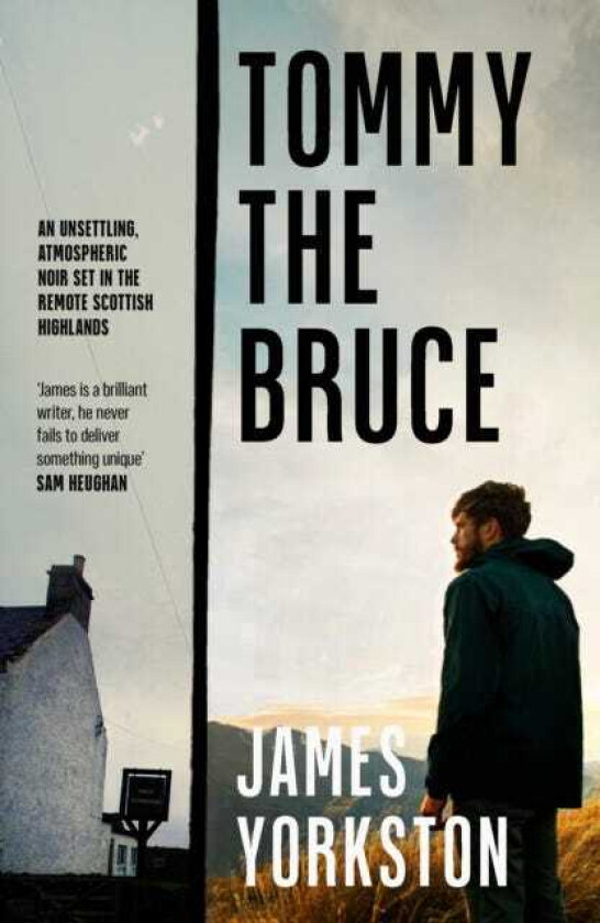 Tommy the Bruce  An unsettling, atmospheric noir set in the remote Scottish Highlands