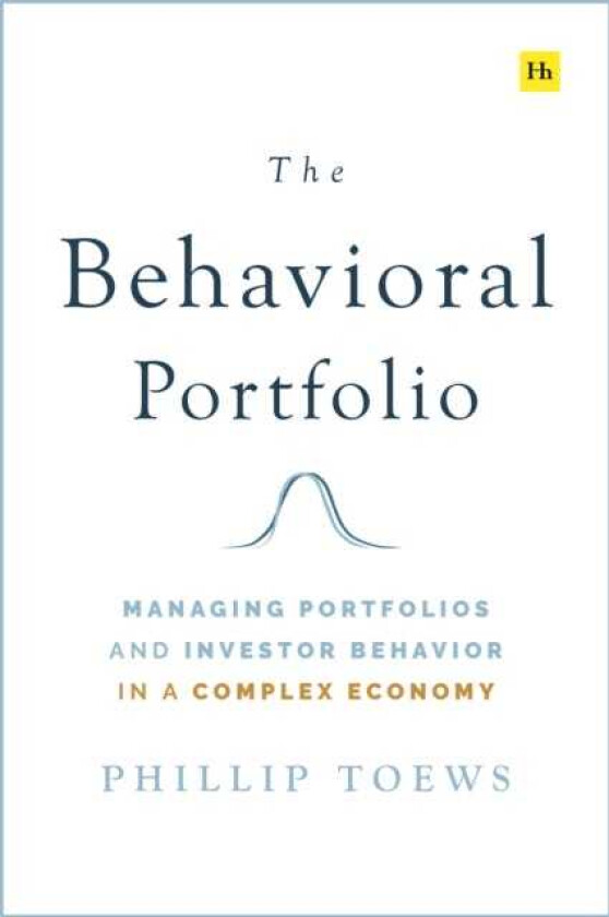 The Behavioral Portfolio Managing Portfolios and Investor Behavior in a Complex Economy