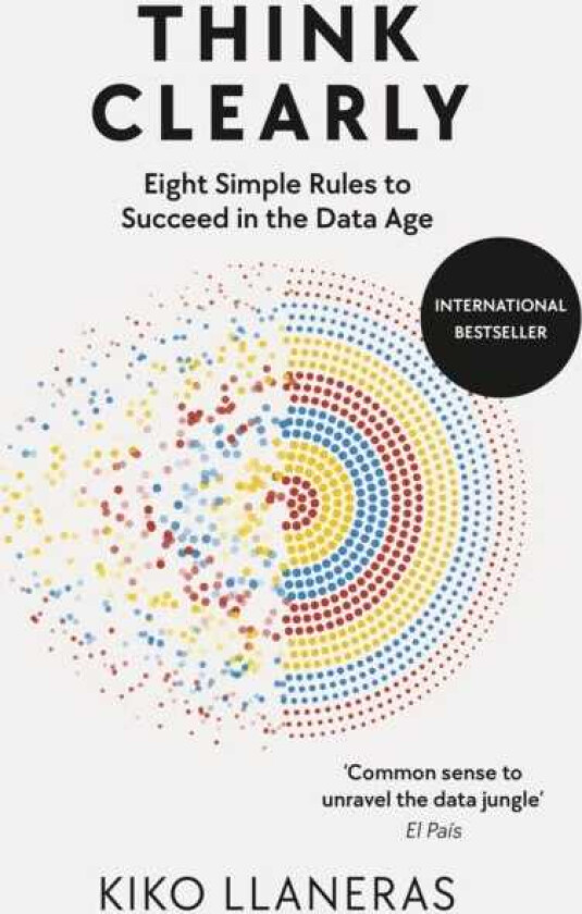 Think Clearly Eight Simple Rules to Succeed in the Data Age