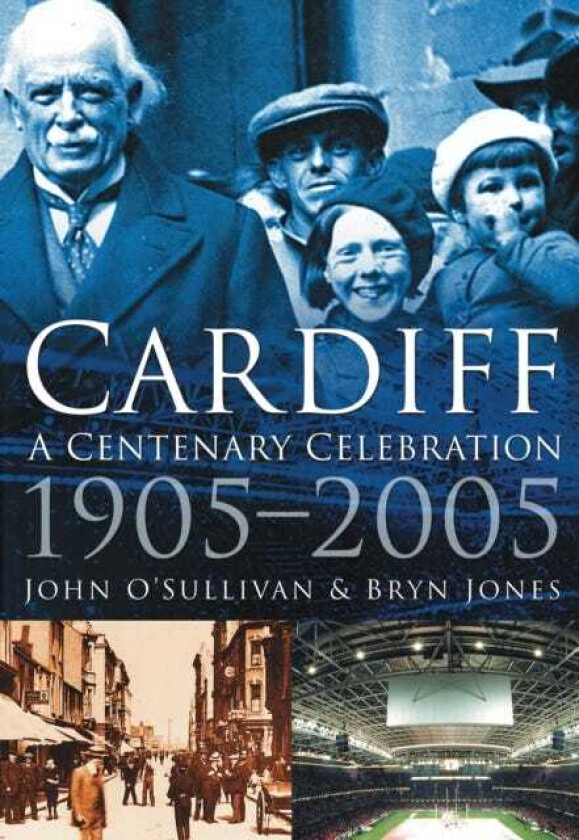Cardiff: A Centenary Celebration 19052005
