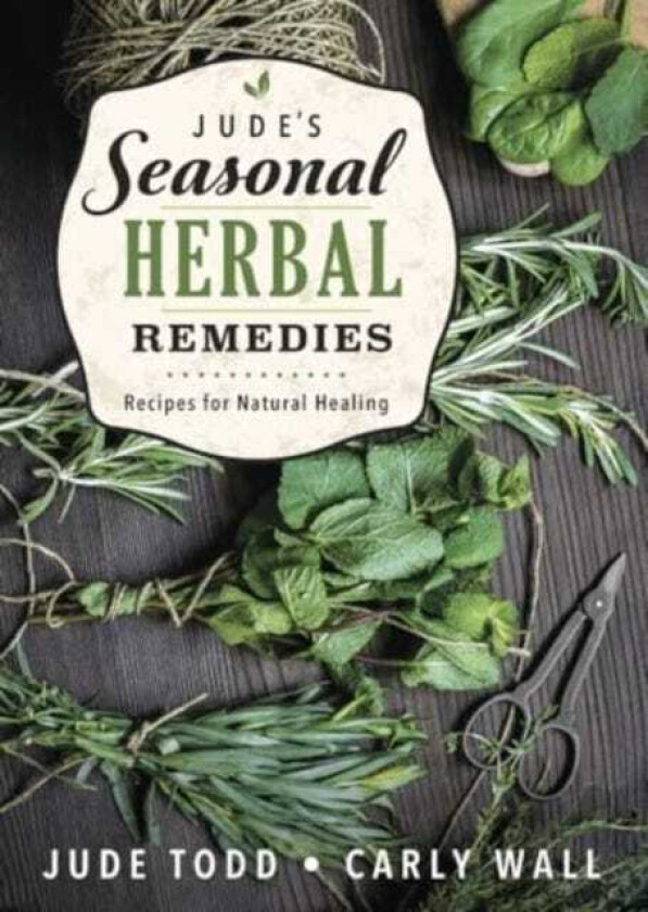 Jude's Seasonal Herbal Remedies Recipes for Natural Healing