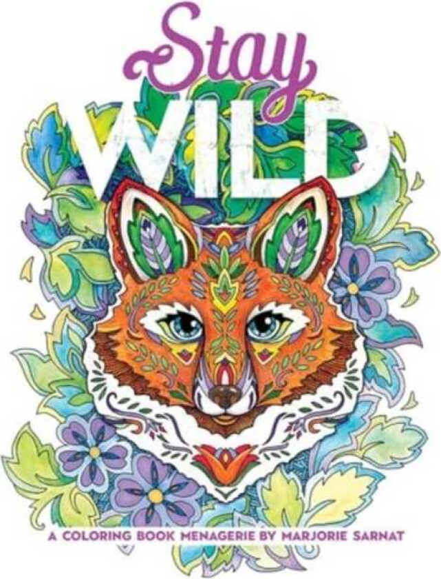 Stay Wild  A Coloring Book Menagerie by Marjorie Sarnat