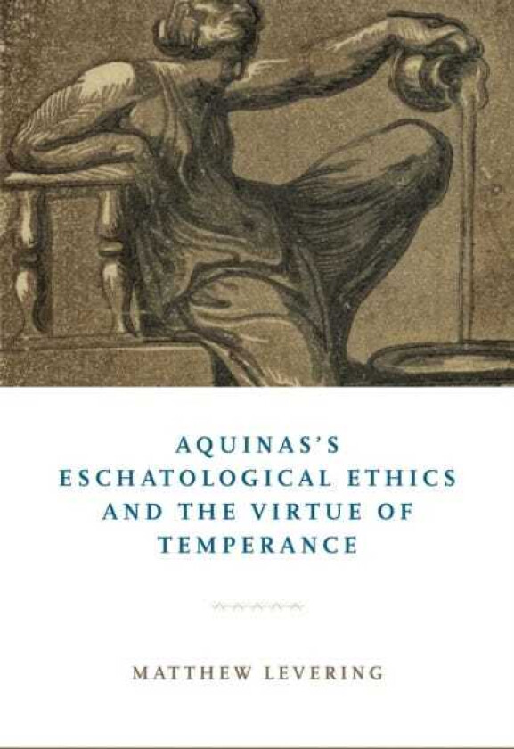 Aquinas's Eschatological Ethics and the Virtue of Temperance