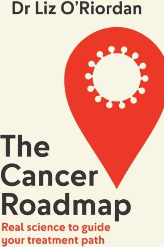 The Cancer Roadmap Real Science to Guide Your Treatment Path