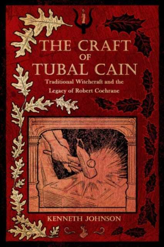 The Craft of Tubal Cain Traditional Witchcraft and the Legacy of Robert Cochrane