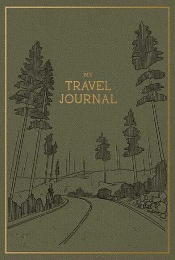 My Travel Journal A Travel Keepsake Journal to Record Your Vacations, Adventures, and Experiences Abroad