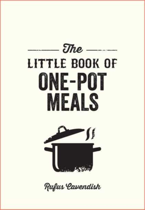 The Little Book of OnePot Meals Easy Recipes for Satisfying, FussFree Cooking