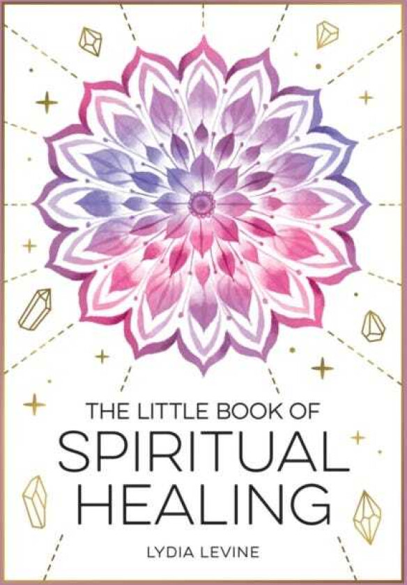 The Little Book of Spiritual Healing A Beginner's Guide to Natural Healing Practices
