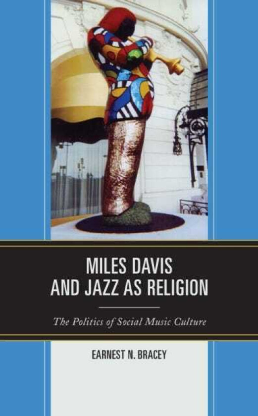 Miles Davis, and Jazz as Religion  The Politics of Social Music Culture