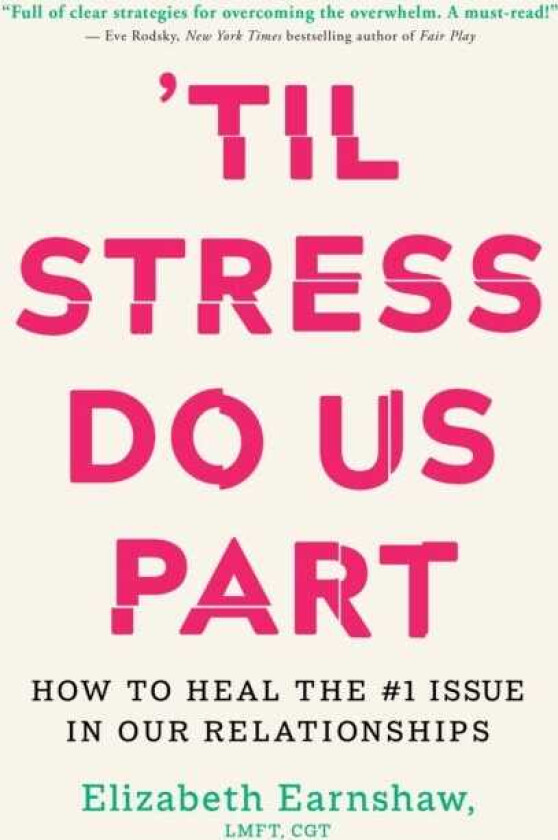 Til Stress Do Us Part How to Heal the #1 Issue in Our Relationships