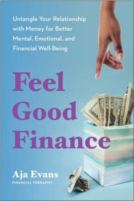 FeelGood Finance Untangle Your Relationship with Money for Better Mental, Emotional, and Financial WellBeing