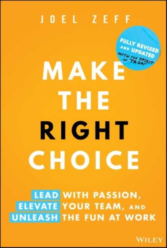 Make the Right Choice Lead with Passion, Elevate Your Team, and Unleash the Fun at Work