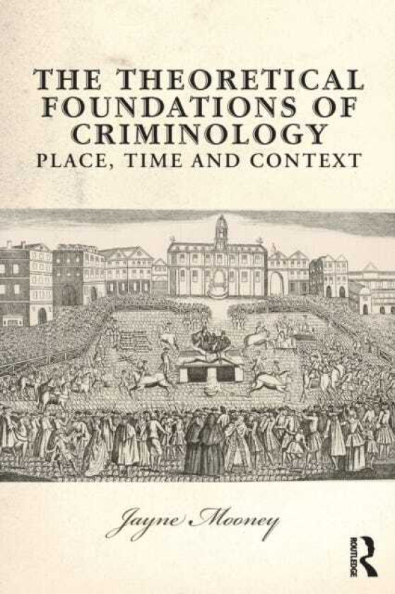 The Theoretical Foundations of Criminology Place, Time and Context