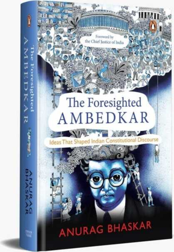 The Foresighted Ambedkar Ideas That Shaped Indian Constitutional Discourse