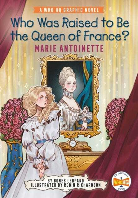 Who Was Raised to Be the Queen of France?: Marie Antoinette A Who HQ Graphic Novel