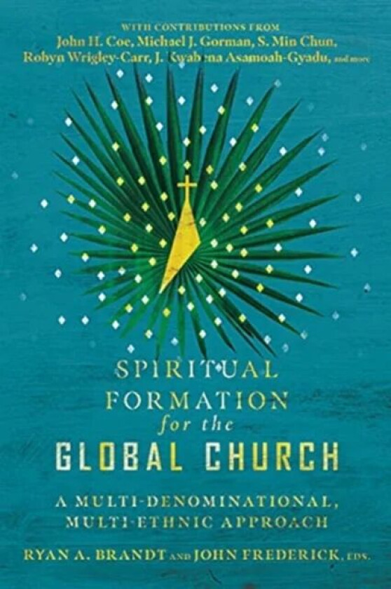 Spiritual Formation for the Global Church - A Multi-Denominational, Multi-Ethnic Approach av Ryan A. Brandt, John Frederick