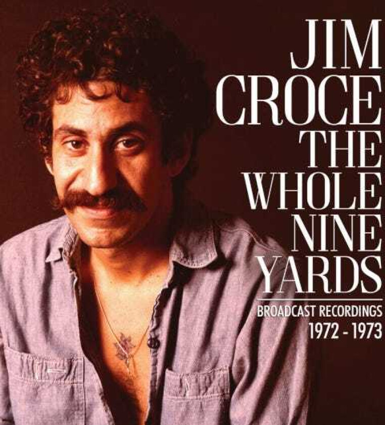 Jim Croce The Whole Nine Yards (Broadcast Recordings 19721973) CD