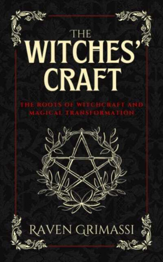 The Witches Craft The Roots of Witchcraft and Magical Transformation