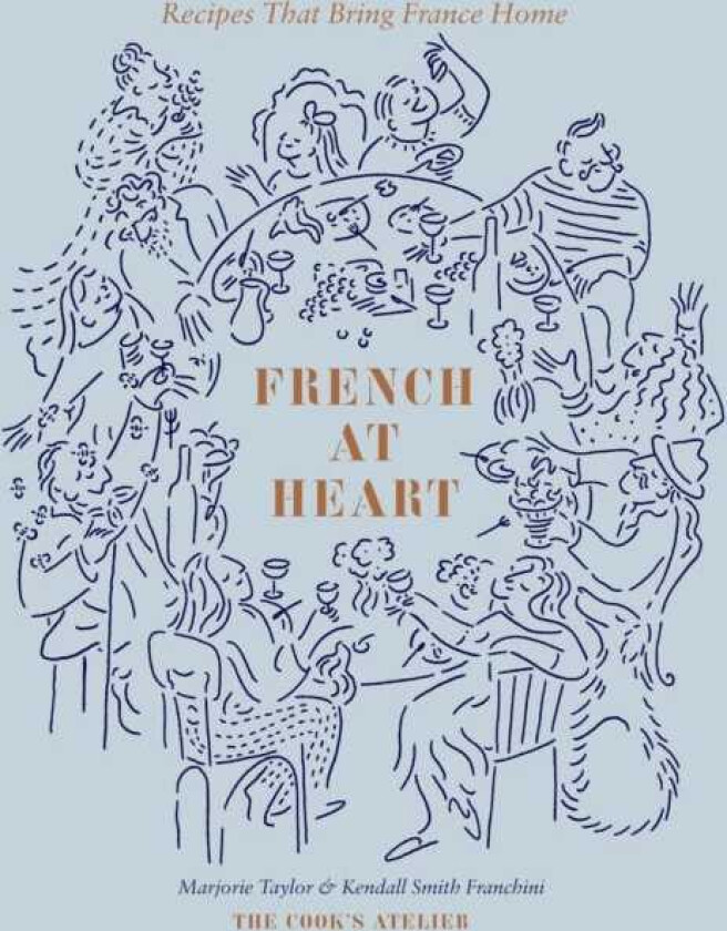 French at Heart Recipes That Bring France Home