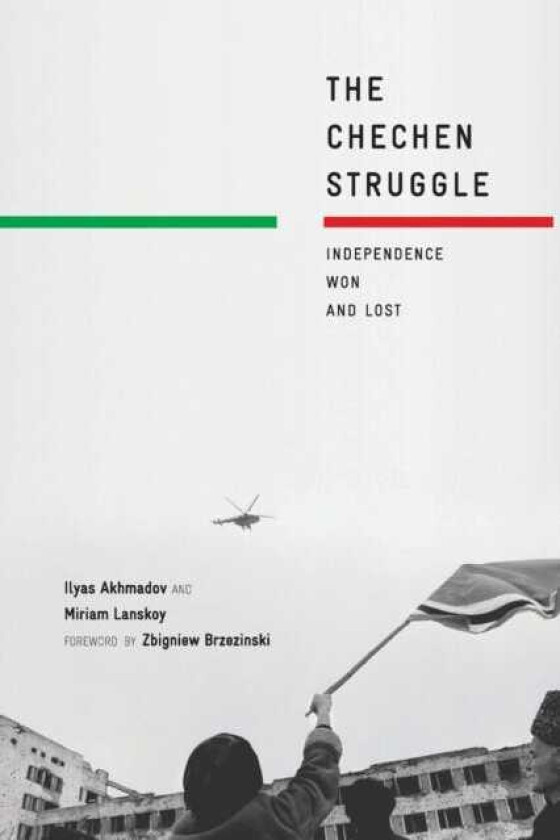 The Chechen Struggle Independence Won and Lost