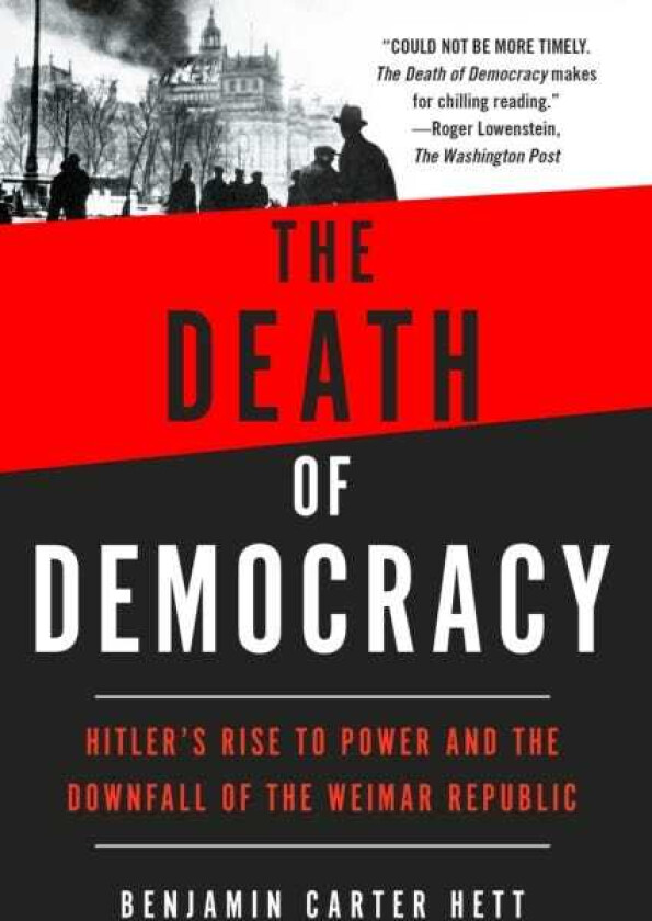 The Death of Democracy Hitler's Rise to Power and the Downfall of the Weimar Republic