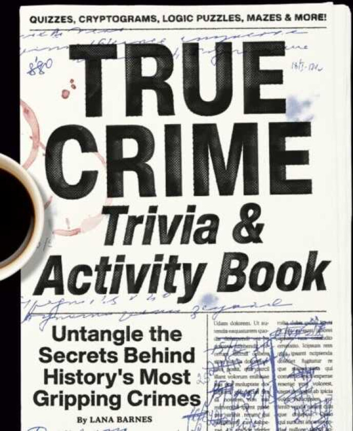 True Crime Trivia & Activity Book  Untangle the Secrets Behind History's Most Gripping Crimes