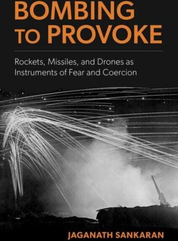 Bombing to Provoke Rockets, Missiles, and Drones as Instruments of Fear and Coercion