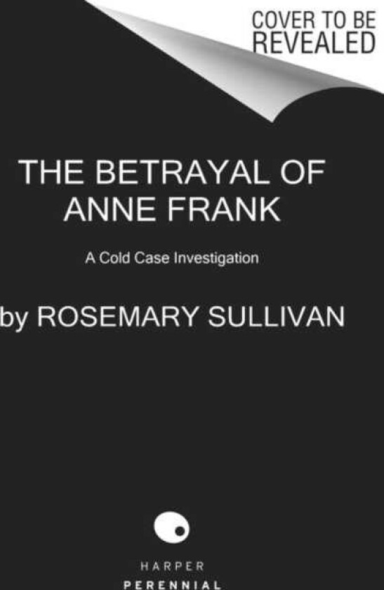 The Betrayal of Anne Frank A Cold Case Investigation