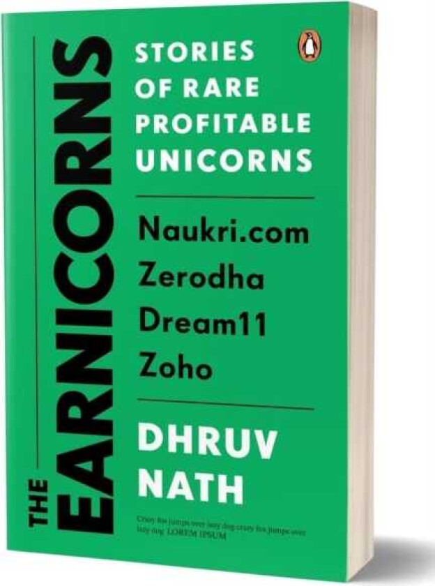 The Earnicorns Stories of Rare Profitable Unicorns: Naukri.com, Zerodha, Dream11, Zoho