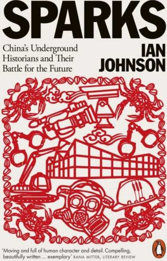 Sparks China's Underground Historians and Their Battle for the Future